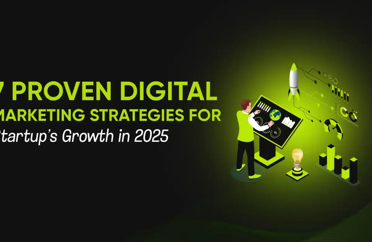 7 Proven Digital Marketing Strategies for Startups’ Growth in 2025